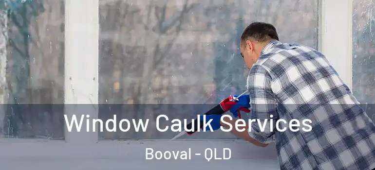 Window Caulk Services Booval - QLD