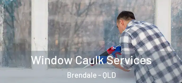Window Caulk Services Brendale - QLD