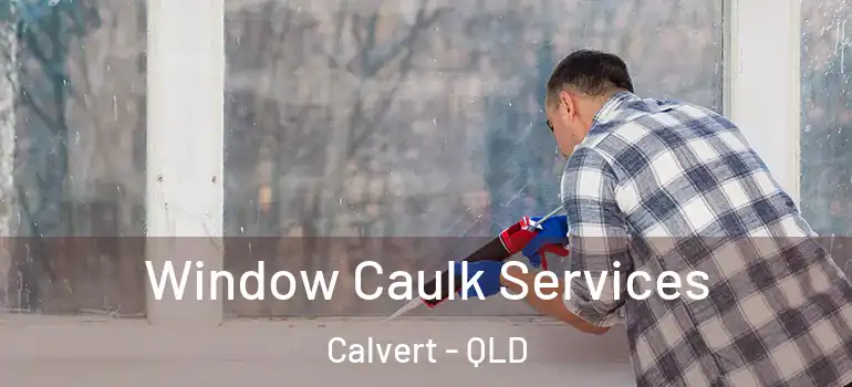 Window Caulk Services Calvert - QLD