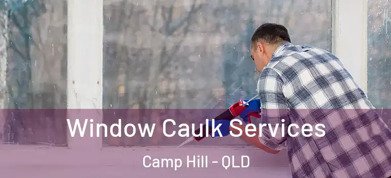 Window Caulk Services Camp Hill - QLD
