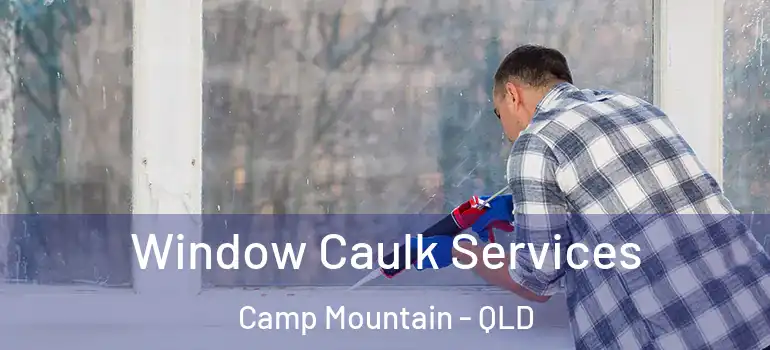 Window Caulk Services Camp Mountain - QLD