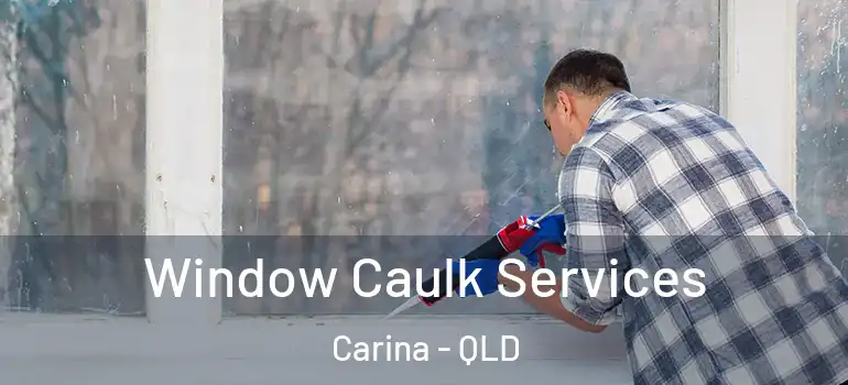 Window Caulk Services Carina - QLD