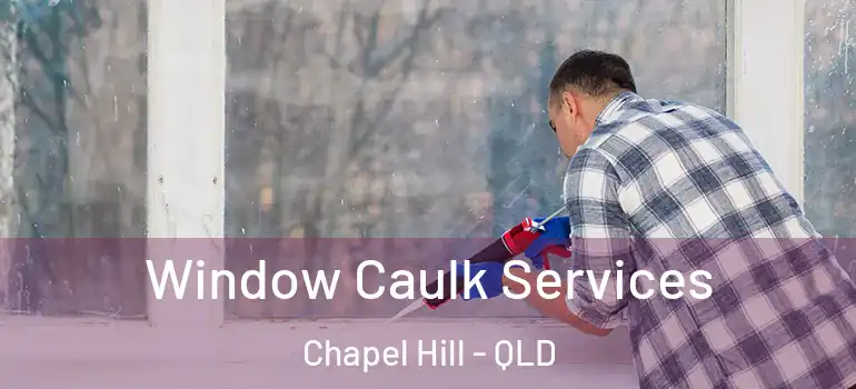 Window Caulk Services Chapel Hill - QLD