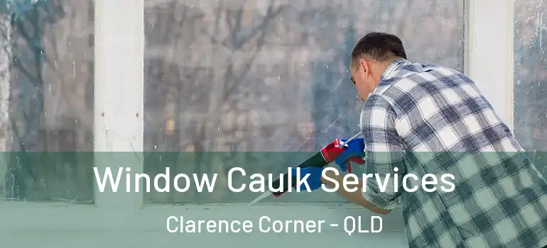 Window Caulk Services Clarence Corner - QLD