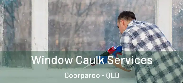  Window Caulk Services Coorparoo - QLD