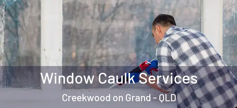 Window Caulk Services Creekwood on Grand - QLD