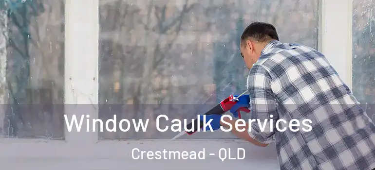 Window Caulk Services Crestmead - QLD