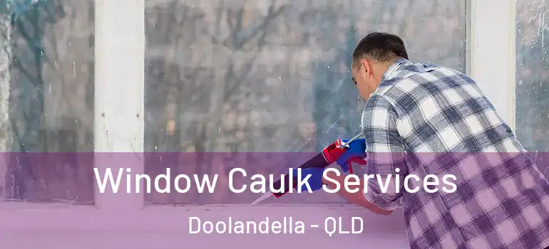 Window Caulk Services Doolandella - QLD