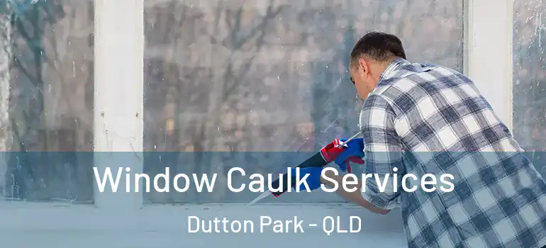 Window Caulk Services Dutton Park - QLD