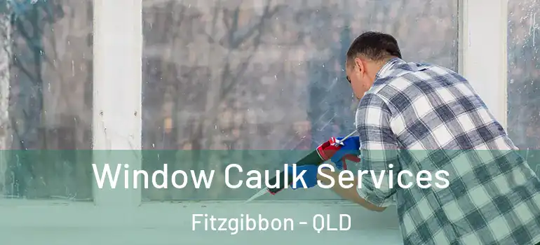 Window Caulk Services Fitzgibbon - QLD