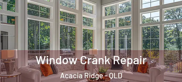  Window Crank Repair Acacia Ridge - QLD