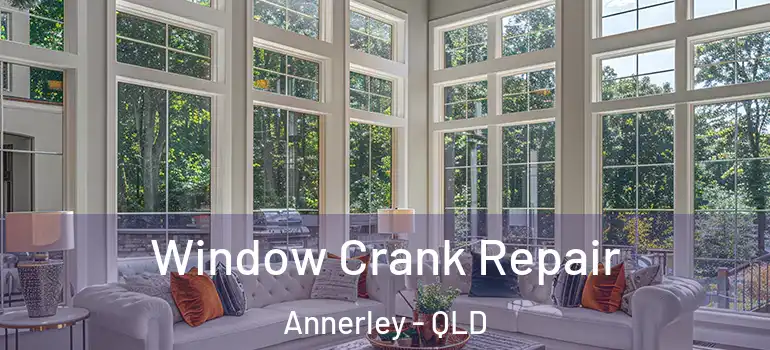 Window Crank Repair Annerley - QLD