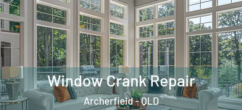 Window Crank Repair Archerfield - QLD