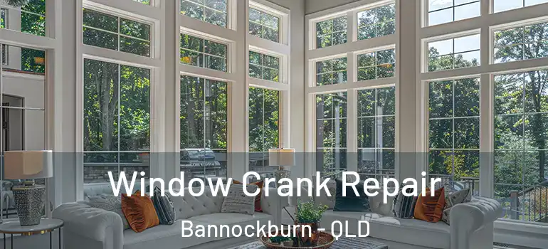Window Crank Repair Bannockburn - QLD