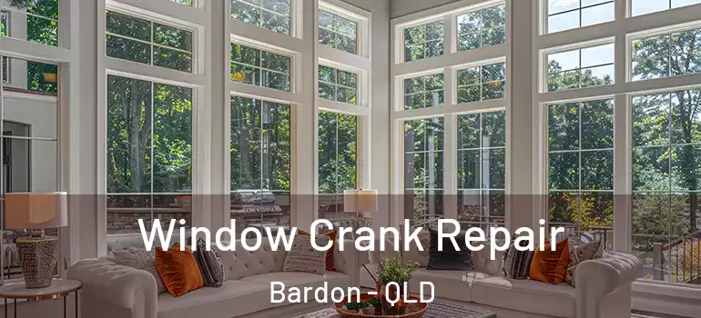 Window Crank Repair Bardon - QLD