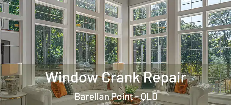 Window Crank Repair Barellan Point - QLD
