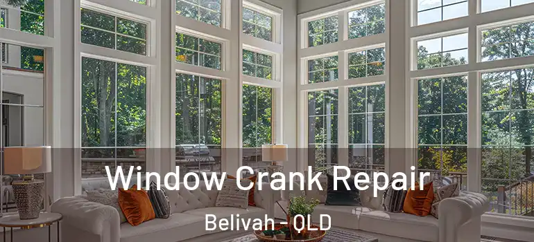 Window Crank Repair Belivah - QLD