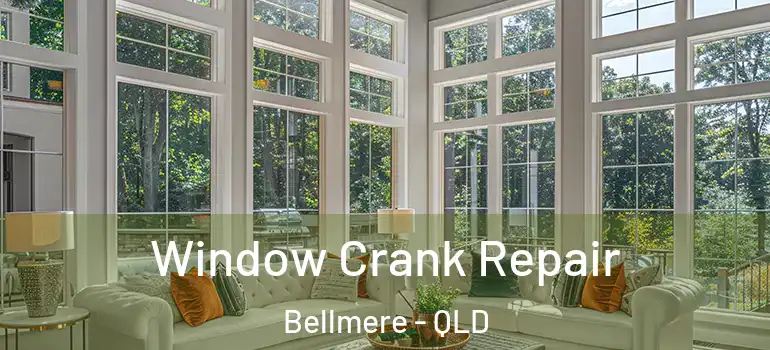 Window Crank Repair Bellmere - QLD