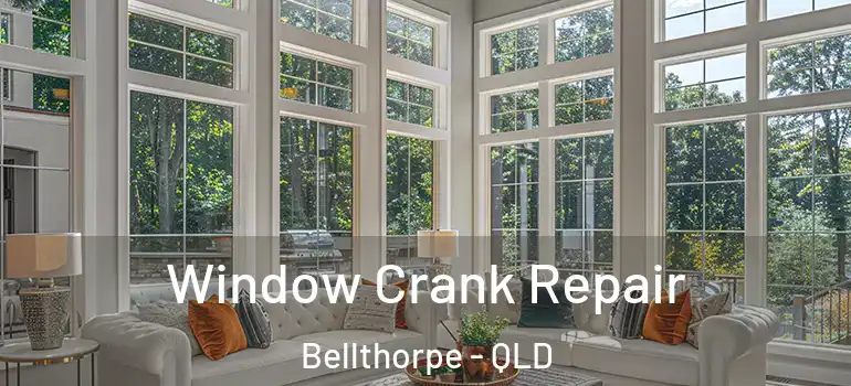 Window Crank Repair Bellthorpe - QLD