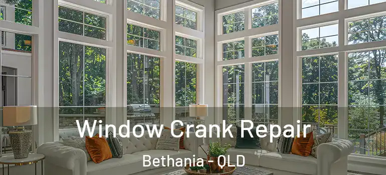 Window Crank Repair Bethania - QLD