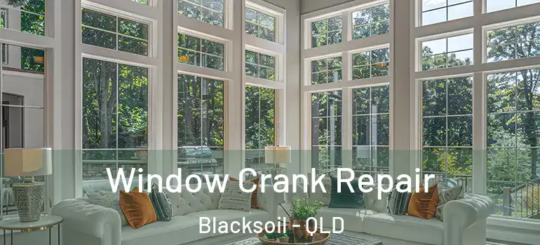 Window Crank Repair Blacksoil - QLD
