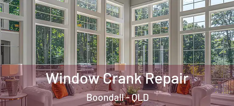 Window Crank Repair Boondall - QLD
