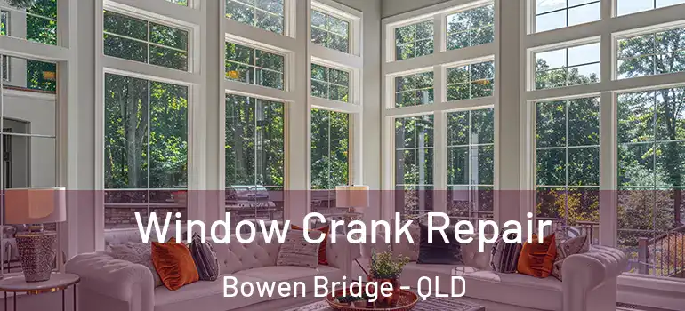  Window Crank Repair Bowen Bridge - QLD