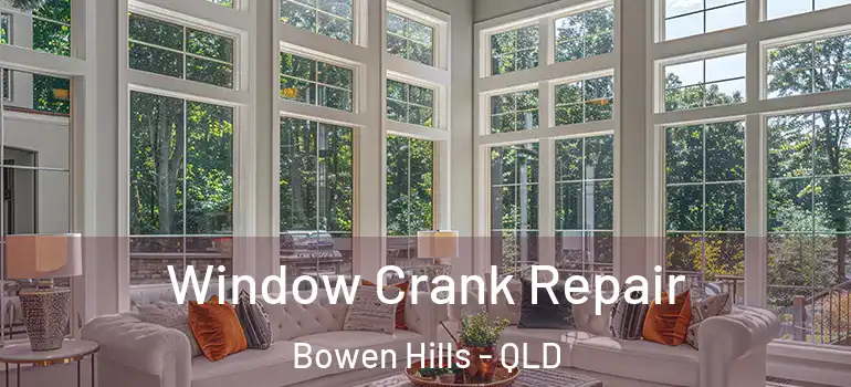 Window Crank Repair Bowen Hills - QLD