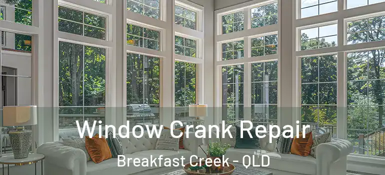 Window Crank Repair Breakfast Creek - QLD