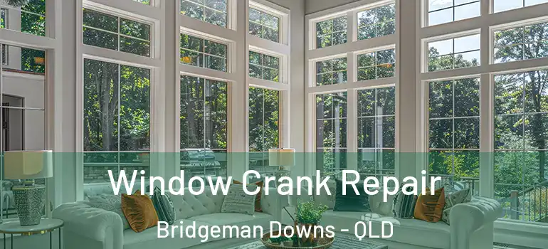 Window Crank Repair Bridgeman Downs - QLD