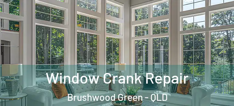 Window Crank Repair Brushwood Green - QLD