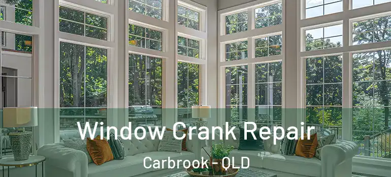 Window Crank Repair Carbrook - QLD