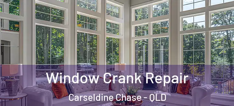 Window Crank Repair Carseldine Chase - QLD