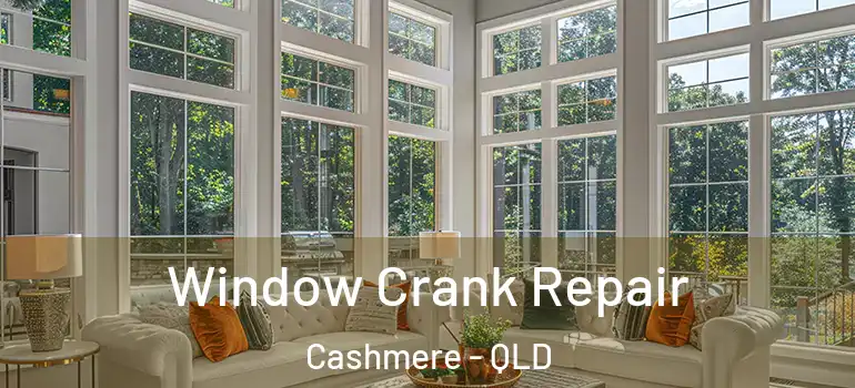 Window Crank Repair Cashmere - QLD