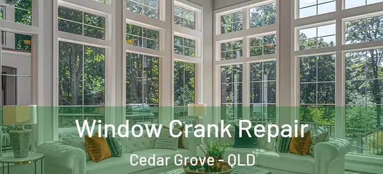 Window Crank Repair Cedar Grove - QLD