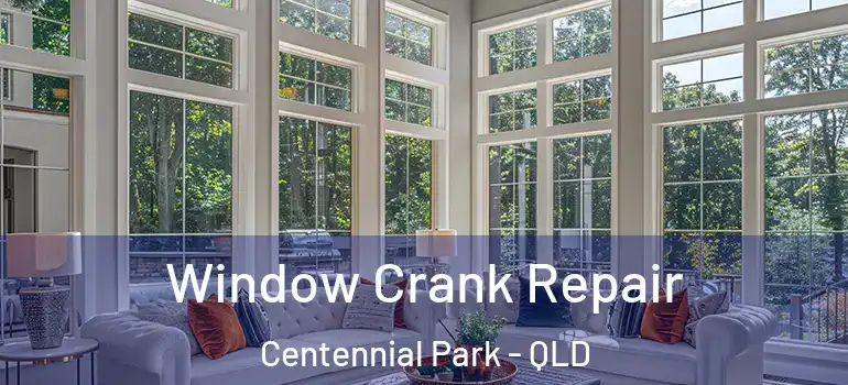 Window Crank Repair Centennial Park - QLD