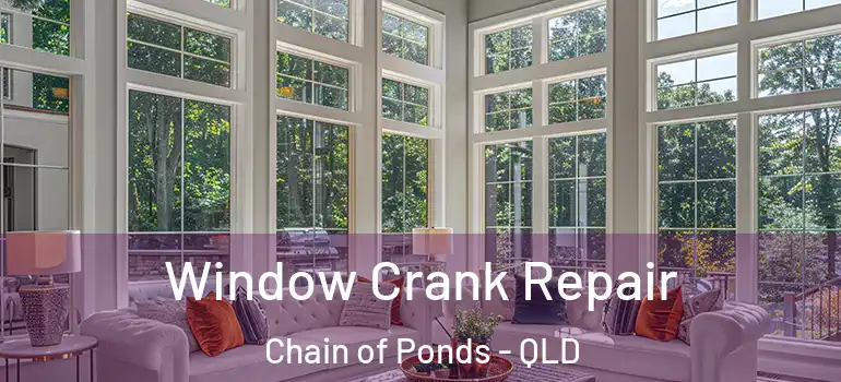 Window Crank Repair Chain of Ponds - QLD
