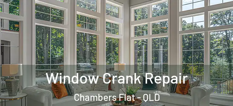 Window Crank Repair Chambers Flat - QLD