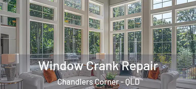 Window Crank Repair Chandlers Corner - QLD
