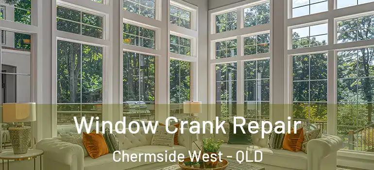 Window Crank Repair Chermside West - QLD