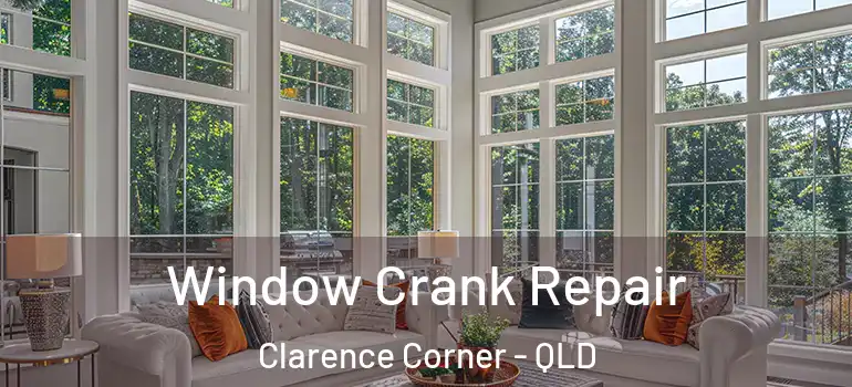 Window Crank Repair Clarence Corner - QLD