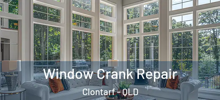 Window Crank Repair Clontarf - QLD