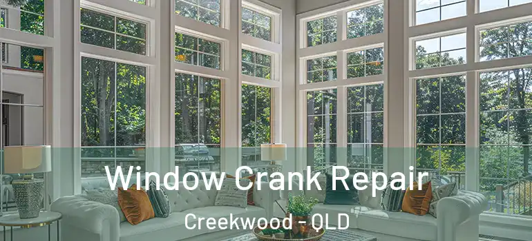Window Crank Repair Creekwood - QLD