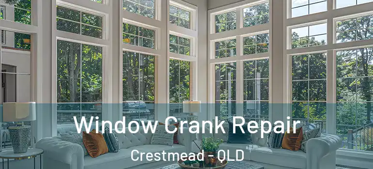 Window Crank Repair Crestmead - QLD