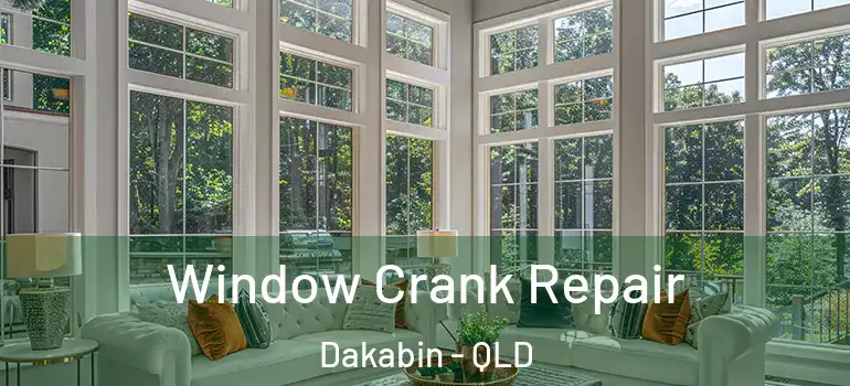 Window Crank Repair Dakabin - QLD