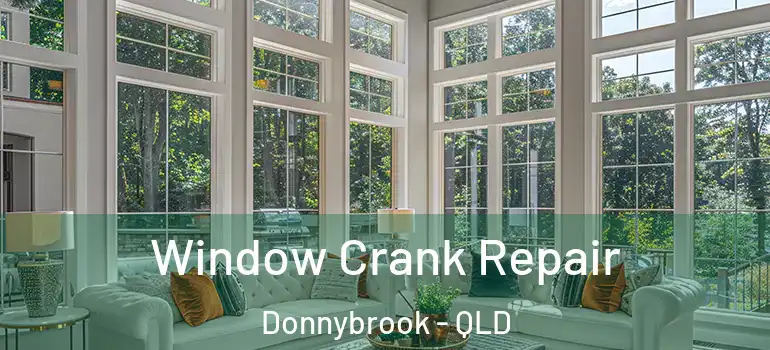 Window Crank Repair Donnybrook - QLD