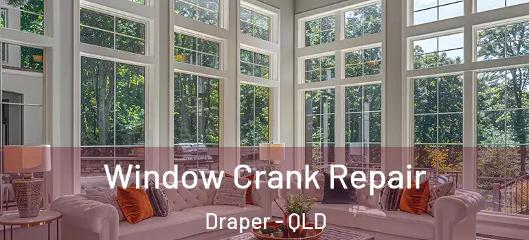 Window Crank Repair Draper - QLD