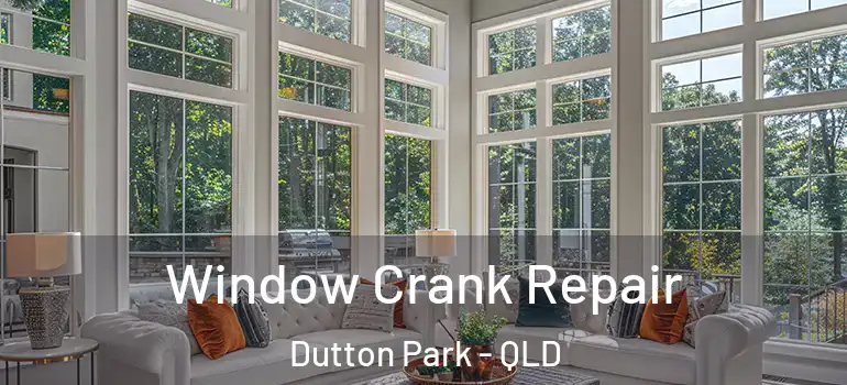 Window Crank Repair Dutton Park - QLD