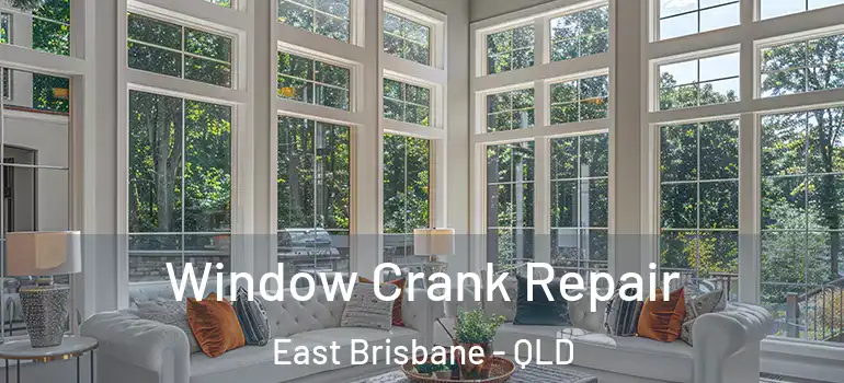 Window Crank Repair East Brisbane - QLD