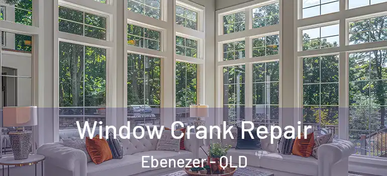 Window Crank Repair Ebenezer - QLD